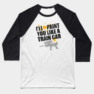 Paint You Like A Train Car - funny paintball player Baseball T-Shirt